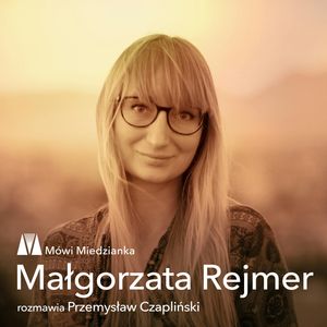 Mówi Miedzianka: Małgorzata Rejmer i Przemysław Czapliński, Małgorzata Rejmer, Przemysław Czapliński