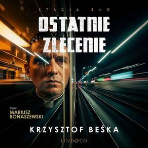 Ostatnie zlecenie. Stacja zło. Tom 5, Krzysztof Beśka