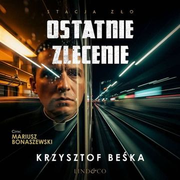 Ostatnie zlecenie. Stacja zło. Tom 5 audiobook, Krzysztof Beśka