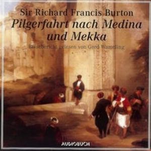 Pilgerfahrt nach Medina und Mekka, Sir Richard Francis Burton