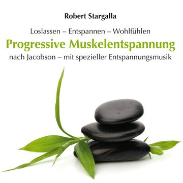 Progressive Muskelentspannung nach Jacobson mit spezieller Entspannungsmusik (ungekürzt) audiobook, Robert Stargalla