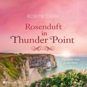 Rosenduft in Thunder Point (ungekürzt), Robyn Carr