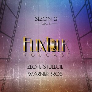 S02E07 - Złote stulecie Warner Bros, #FlixTalk - podcast filmowy