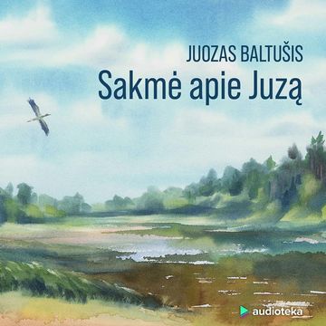 SAKMĖ APIE JUZĄ audiobook, Juozas Baltušis