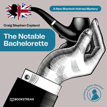 The Notable Bachelorette - A New Sherlock Holmes Mystery, Episode 12 (Unabridged) audiobook, Craig Stephen Copland, Sir Arthur Conan Doyle