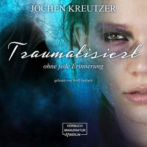 Traumatisiert - Ohne jede Erinnerung, Jochen Kreutzer.