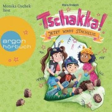 Tschakka! - Jetzt wird's stachelig - Tschakka, Band 3 (Ungekürzte Lesung) audiobook, Mara Andeck