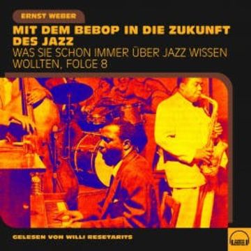 Was Sie schon immer über Jazz wissen wollten, Folge 8 audiobook, Ernst Weber