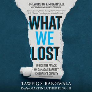 What We Lost - Inside the Attack on Canada's Largest Children's Charity (Unabridged), Tawfiq S. Rangwala