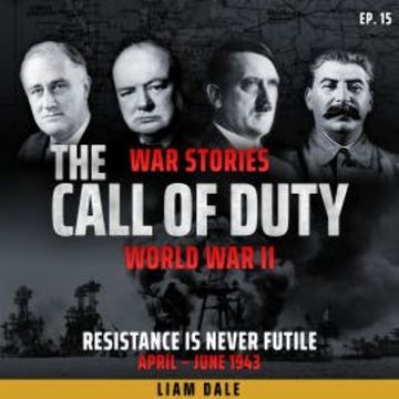 World War II: Ep 15. Resistance is Never Futile audiobook, Liam Dale