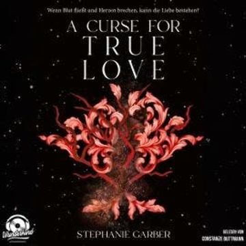 A Curse for True Love - Once Upon A Broken Heart Band, Band 3 (Ungekürzt) audiobook, Stephanie Garber