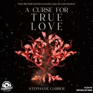 A Curse for True Love - Once Upon A Broken Heart Band, Band 3 (Ungekürzt), Stephanie Garber