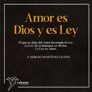 Amor es Dios y es Ley, Sergio Martínez Leaño