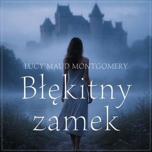 Błękitny zamek, Lucy Maud Montgomery