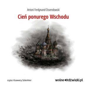 Cień ponurego Wschodu, Antoni Ferdynand Ossendowski