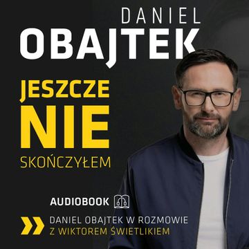 Daniel Obajtek. Jeszcze nie skończyłem audiobook, Daniel Obajtek, Wiktor Świetlik