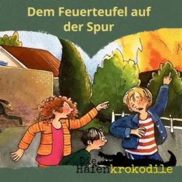 Dem Feuerteufel auf der Spur - Die Hafenkrokodile, Folge 5 (Ungekürzt) audiobook, Ursel Scheffler