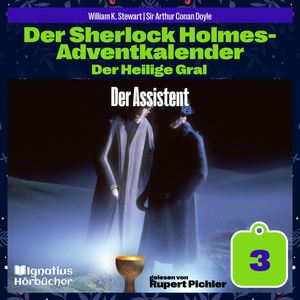 Der Assistent (Der Sherlock Holmes-Adventkalender: Der Heilige Gral, Folge 3), Sir Arthur Conan Doyle, William K. Stewart