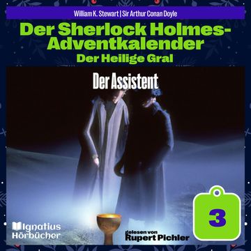 Der Assistent (Der Sherlock Holmes-Adventkalender: Der Heilige Gral, Folge 3) audiobook, Sir Arthur Conan Doyle, William K. Stewart