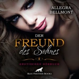 Der Freund des Sohnes / Erotik Audio Story / Erotisches Hörbuch, Allegra Bellmont