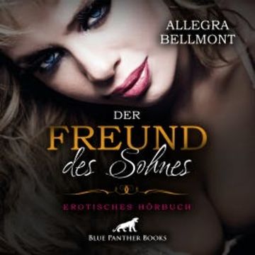 Der Freund des Sohnes / Erotik Audio Story / Erotisches Hörbuch audiobook, Allegra Bellmont