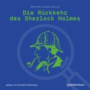 Die Rückkehr des Sherlock Holmes (Ungekürzt), Sir Arthur Conan Doyle