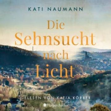 Die Sehnsucht nach Licht (ungekürzt) audiobook, Kati Naumann