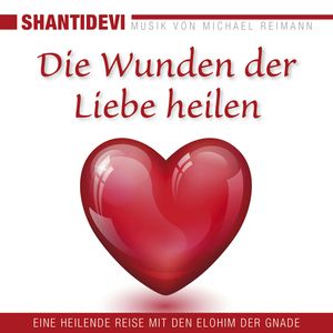 Die Wunden der Liebe heilen. Eine heilende Reise mit den Elohin der Gnade, Shantidevi