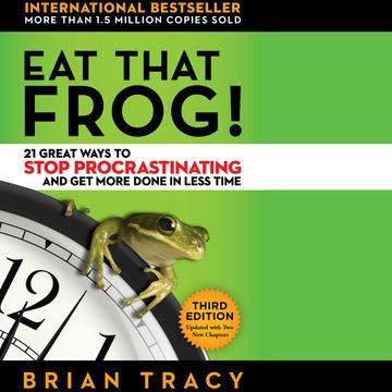 Eat That Frog! - 21 Great Ways to Stop Procrastinating and Get More Done in Less Time (Unabridged) audiobook, Brian Tracy
