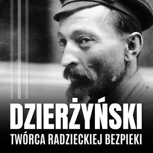 Feliks Dzierżyński. Polski twórca radzieckiej bezpieki, Gustaw Pniewski