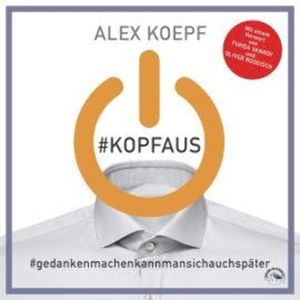#Kopfaus: #Gedankenmachenkannmansichspäter (Ungekürzt), Alex Koepf