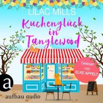 Kuchenglück in Tanglewood - Tanglewood und Liebesglück, Band 1 (Ungekürzt) audiobook, Lilac Mills