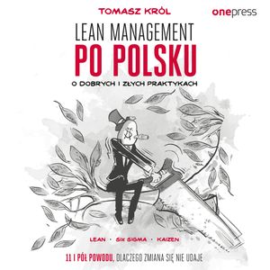 Lean management po polsku. O dobrych i złych praktykach, Tomasz Król
