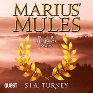 Marius' Mules X: Fields of Mars, S. J. A. Turney