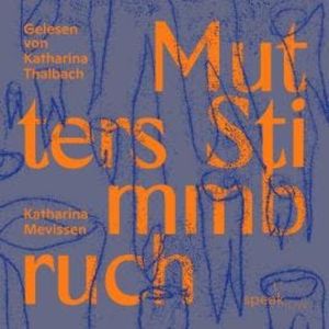 Mutters Stimmbruch (Ungekürzt), Katharina Mevissen