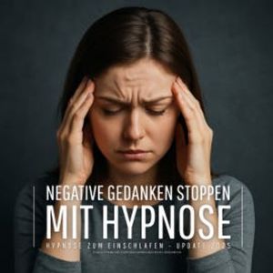 Negative Gedanken stoppen mit Hypnose (Hypnose zum Einschlafen - Update 2025), Patrick Lynen
