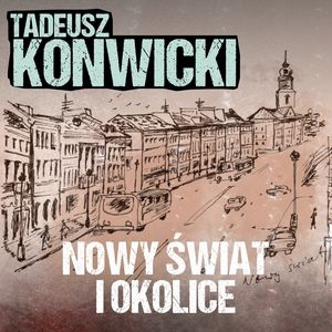 Nowy Świat i okolice, Tadeusz Konwicki