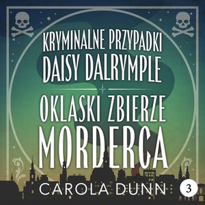 Oklaski zbierze morderca. Daisy Dalrymple. Tom 3, Carola Dunn