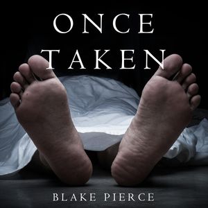 Once Taken (A Riley Paige Mystery - Book 2), Blake Pierce