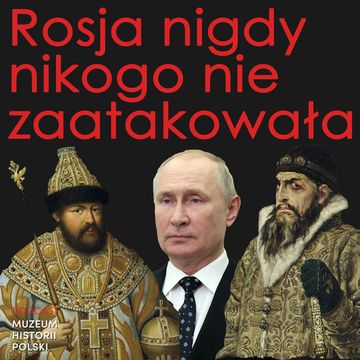 Rosja nigdy nikogo nie zaatakowała. Wojny i rzezie, które stworzyły Moskwę audiobook, Muzeum Historii Polski