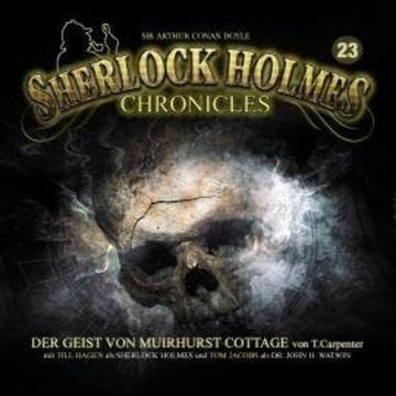 Sherlock Holmes Chronicles, Folge 23: Der Geist von Muirhurst Cottage audiobook, Tanya Carpenter