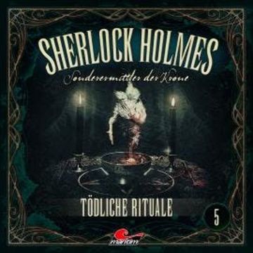 Sherlock Holmes, Sonderermittler der Krone, Folge 5: Tödliche Rituale audiobook, Silke Walter