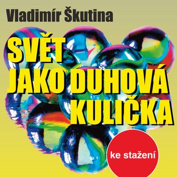 Vladimír Škutina: Svět jako duhová kulička audiobook, Vladimír Škutina