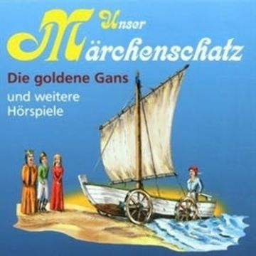 Unser Märchenschatz - Die goldene Gans audiobook, Gebrüder Grimm