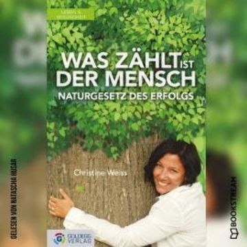 Was zählt ist der Mensch - Naturgesetz des Erfolgs (Ungekürzt) audiobook, Christine Weiss