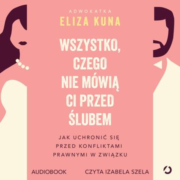Wszystko, czego nie mówią ci przed ślubem. Jak uchronić się przed konfliktami prawnymi w związku audiobook, Eliza Kuna