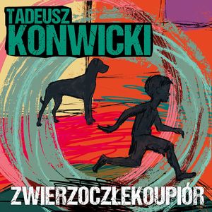 Zwierzoczłekoupiór, Tadeusz Konwicki