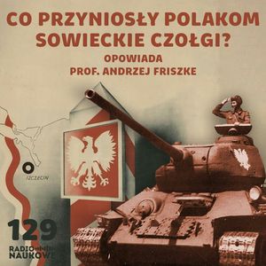 #129 Styczeń'45 - Sowieci podbijają Polskę. Kto z nimi współpracuje? | prof. Andrzej Friszke, Karolina Głowacka