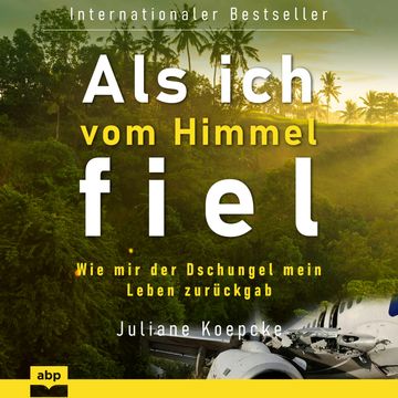 Als ich vom Himmel fiel - Wie mir der Dschungel mein Leben zurückgab (Ungekürzt) audiobook, Juliane Koepcke
