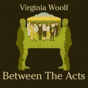 Between the Acts, Virginia Woolf